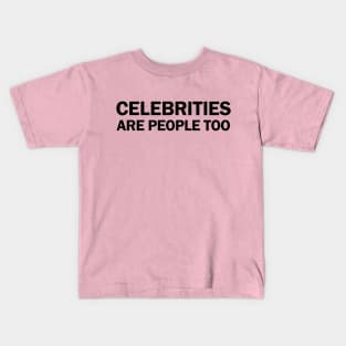 Celebrities Are People Too Kids T-Shirt